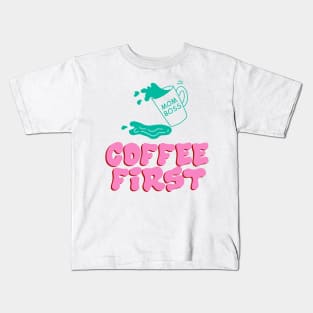 Mom Boss Coffee First Funny Working Mom Gift Kids T-Shirt